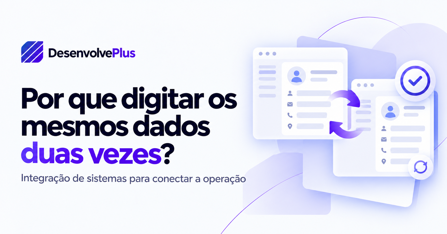 Capa do artigo: Por que sua equipe continua digitando a mesma informação em dois sistemas?